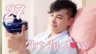 ENG SUB Art In Love 27 Adi Kan Qingzi George Hu Greg Han Hsu Hong Yao Sharon Kwan [upl. by Bruis]