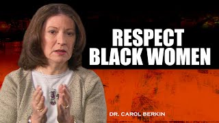 We cannot talk about the black struggle and ignorance Black women  Dr Carol Berkin [upl. by Sender]