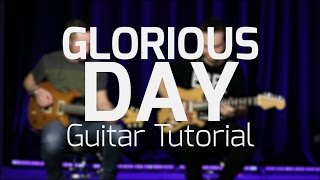 Glorious Day Kristian Stanfill Guitar Tutorial [upl. by Cogen]