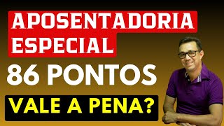 APOSENTADORIA ESPECIAL REGRA DE TRANSIÃ‡ÃƒO DE 86 PONTOS SERÃ QUE VALE A PENA Saiba os detalhes [upl. by Goggin]