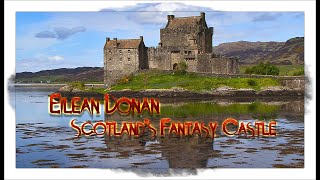 Eilean Donan  Scotlands Fantasy Castle [upl. by Drarreg577]