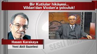 Hasan Karakaya Bir Kutlular hikâyesi Vildan’dan Vicdan’a yolculuk [upl. by Nitsugua9]