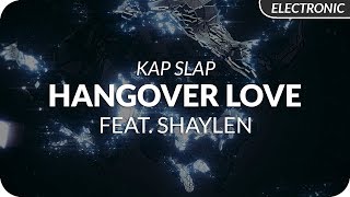 Kap Slap  Hangover Love feat Shaylen [upl. by Ehsrop]