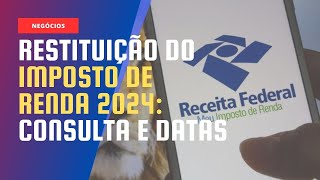 RESTITUIÇÃO DO IMPOSTO DE RENDA 2024 CONSULTA E DATAS [upl. by Neelrac832]