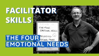 Facilitator Skills The Four Emotional Needs  Facilitator Tips Episode 35 [upl. by Enelram535]