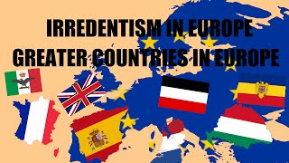 Irredentism in Europe  Greater Nations UNREALISTIC [upl. by Lathe991]