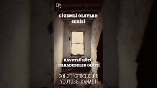 Gizemli Olaylar Serisi Davutlu Köyü Karadedeler Olayı gizemlivideolar gizemler [upl. by Drarreg]