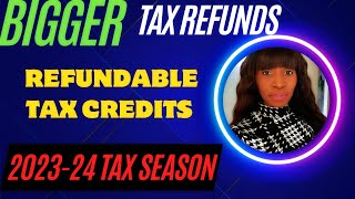 BIGGER TAX REFUNDS with these REFUNDABLE TAX CREDITS 2024 tax season [upl. by Nivar]