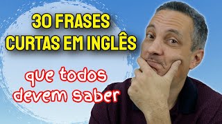 30 FRASES CURTAS EM INGLÊS que todos devem saber [upl. by Carl350]