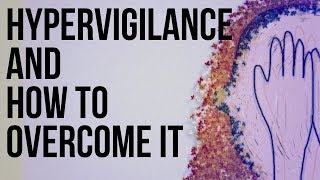 Hypervigilance and How to Overcome It [upl. by Ecadnarb]