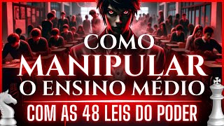 Como MANIPULAR o Ensino Médio COM AS 48 LEIS DO PODER [upl. by Rosina]