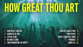 Non Stop Worship Songs 2024  How Great Thou Art  Christian Music Playlist [upl. by Aramak]