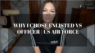 WHY I CHOSE ENLISTED VS OFFICER  US AIR FORCE [upl. by Breen]