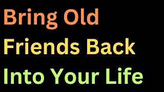 Rekindle Lost Connections How to Bring Old Friends Back Into Your Life [upl. by Ahsai]