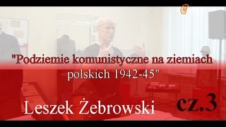 Podziemie komunistyczne Leszek Żebrowski  cz 3 [upl. by Ajay438]