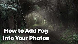 How to Add Fog and Mist Into Your Photos [upl. by Nirad107]