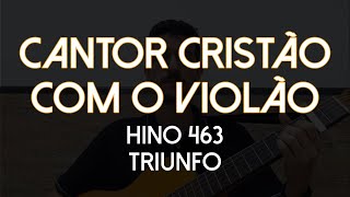 Hino 463  Triunfo Cantor Cristão com o Violão [upl. by Hagai98]