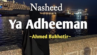 Ya Adheeman Nasheed  Ahmed Bukhatir  Lirik amp Terjemahan [upl. by Sixela154]