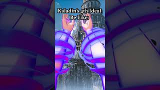 Kaladins 4th Ideal Be Like [upl. by Naejarual]