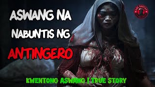 ASWANG NA NABUNTIS NG ANTINGERO  KWENTONG ASWANG  TRUE STORY [upl. by Margette]