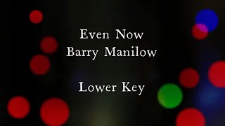 Even Now by Barry Manilow Lower Key Karaoke [upl. by Aynwat]