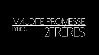 Maudite Promesse  2Frères  Lyrics [upl. by Esnohpla]