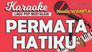 Karaoke PERMATA HATIKU  Rafika Duri Nada WANITA Music By Lanno Mbauth [upl. by Nailluj870]