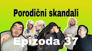 PORODICNI SKANDALI  epizoda 37 [upl. by Aninay]