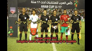 Coupe arabe U17 LAlgérie bat le Maroc et remporte le trophée [upl. by Anitsyrk]