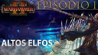 Total War Warhammer 2  Campaña ALTOS ELFOS  Episodio 1 [upl. by Eyla]