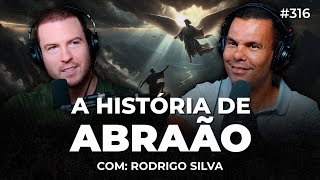 A HISTÓRIA DE ABRAÃO O PAI DA FÉ Rodrigo Silva  PrimoCast 316 [upl. by Lohman]