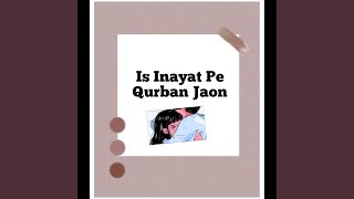 Is Inayat Pe Qurban Jaon [upl. by Eniamahs150]