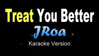 TREAT YOU BETTER  JRoa KARAOKE VERSION [upl. by Xenia]