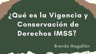 ¿Qué es la Vigencia y Conservación de Derechos IMSS [upl. by Attelrac]