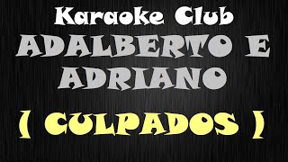 ADALBERTO E ADRIANO  CULPADOS  KARAOKE [upl. by Scarito546]