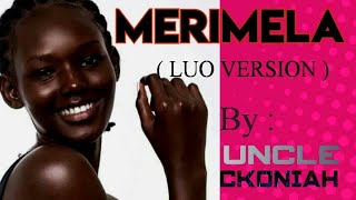 MERIMELA LUO Skiza Code 5356589 UNCLE CKONIAH OFFICIAL AUDIO [upl. by Shea461]