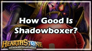 Hearthstone How Good Is Shadowboxer [upl. by Ingrid]