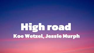 Koe Wetzel Jessie Murph  High Road lyrics [upl. by Shelly482]