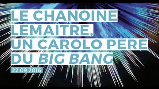 Le chanoine Lemaître un Carolo père du Big Bang [upl. by Cointon917]