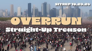 Overrun StraightUp Treason SITREP 102924 [upl. by Anerac133]