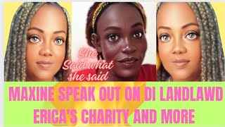 MAXINE SPEAK OUT ON DI LANDLAWD ERICA CHARITY AND MORE [upl. by Eylhsa]