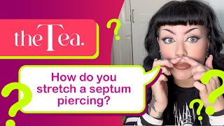 The Tea How do you stretch a septum piercing [upl. by Kcired]