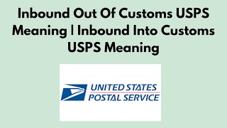 Inbound Out Of Customs USPS Meaning  Inbound Into Customs USPS Meaning [upl. by Ardnoed358]