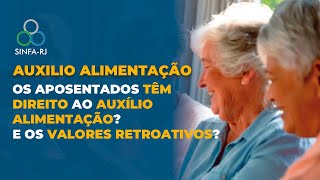 AUXÍLIO ALIMENTAÇÃO  OS APOSENTADOS TÊM DIREITO AO AUXÍLIO ALIMENTAÇÃO E OS VALORES RETROATIVOS [upl. by Walston561]