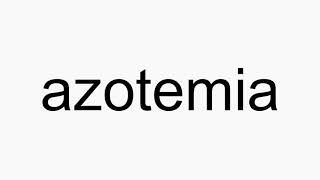 How to pronounce azotemia [upl. by Roosevelt]