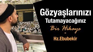 Gözyaşlarınızı Tutamayacağınız Bir Hikaye HzEbubekir [upl. by Adnuhsed686]