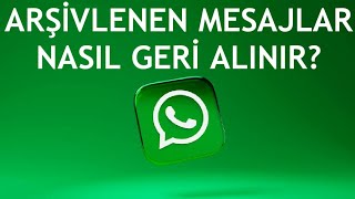 Whatsapp Arşivlenen Mesajlar Nasıl Geri Alınır [upl. by Harrison]