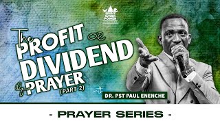 PRAYER SERIES The Profit or Dividend Of Prayer Part 2  DR PST PAUL ENENCHE [upl. by Cob965]