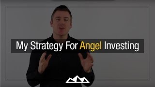 Angel Investors My Strategy For Angel Investing [upl. by Boyt]