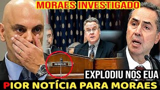 Bomba MORAES INVESTIGADO PIOR NOTÍCIA PARA MORAES E LULA ACONTECEU NOS EUA [upl. by Cressida]